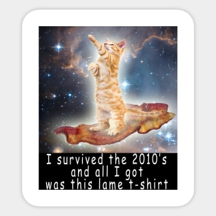 I survived the 2010's and all I got was this stupid t-shirt 9 Sticker